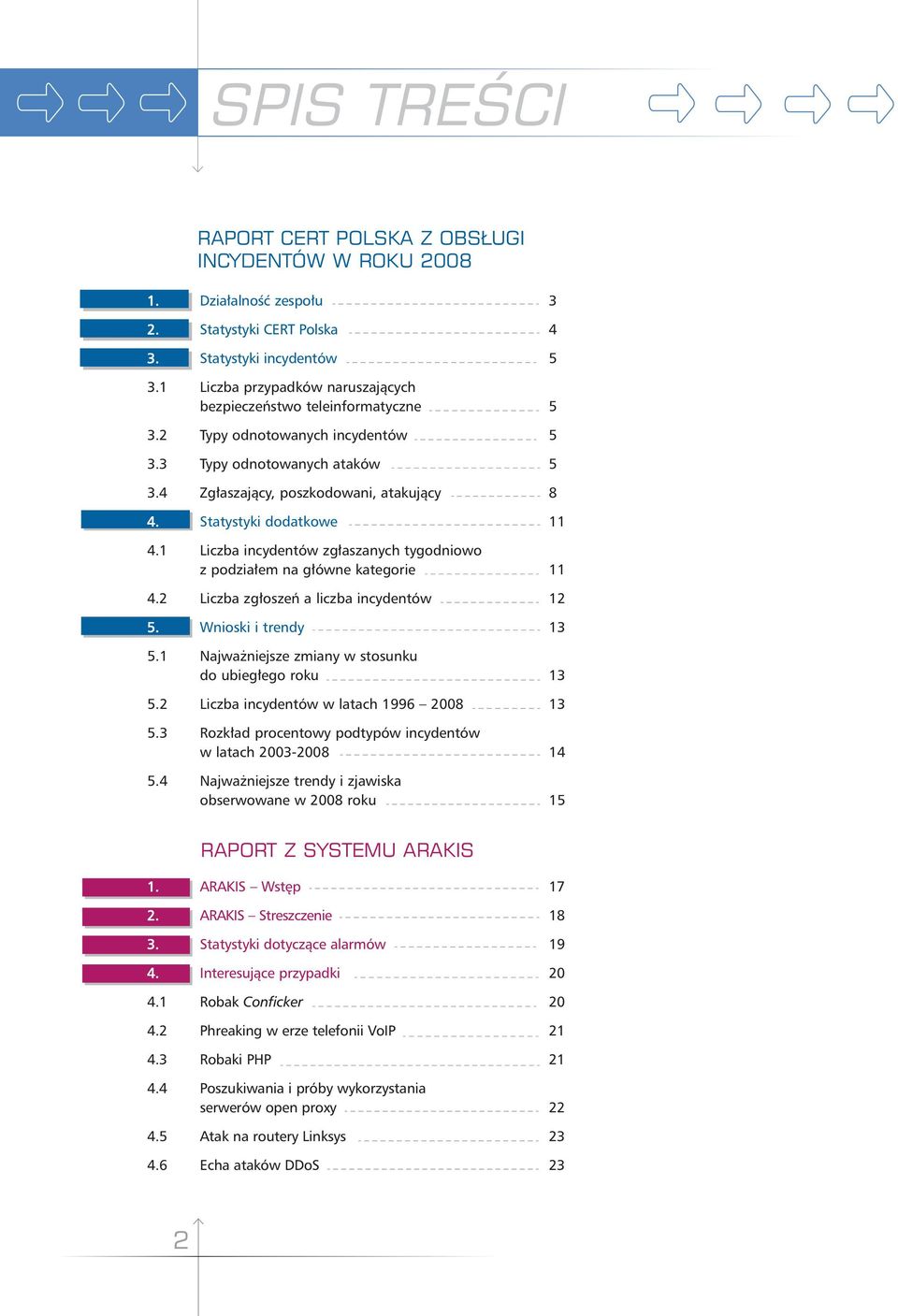 Statystyki dodatkowe 11 4.1 Liczba incydentów zgłaszanych tygodniowo z podziałem na główne kategorie 11 4.2 Liczba zgłoszeń a liczba incydentów 12 5. Wnioski i trendy 13 5.