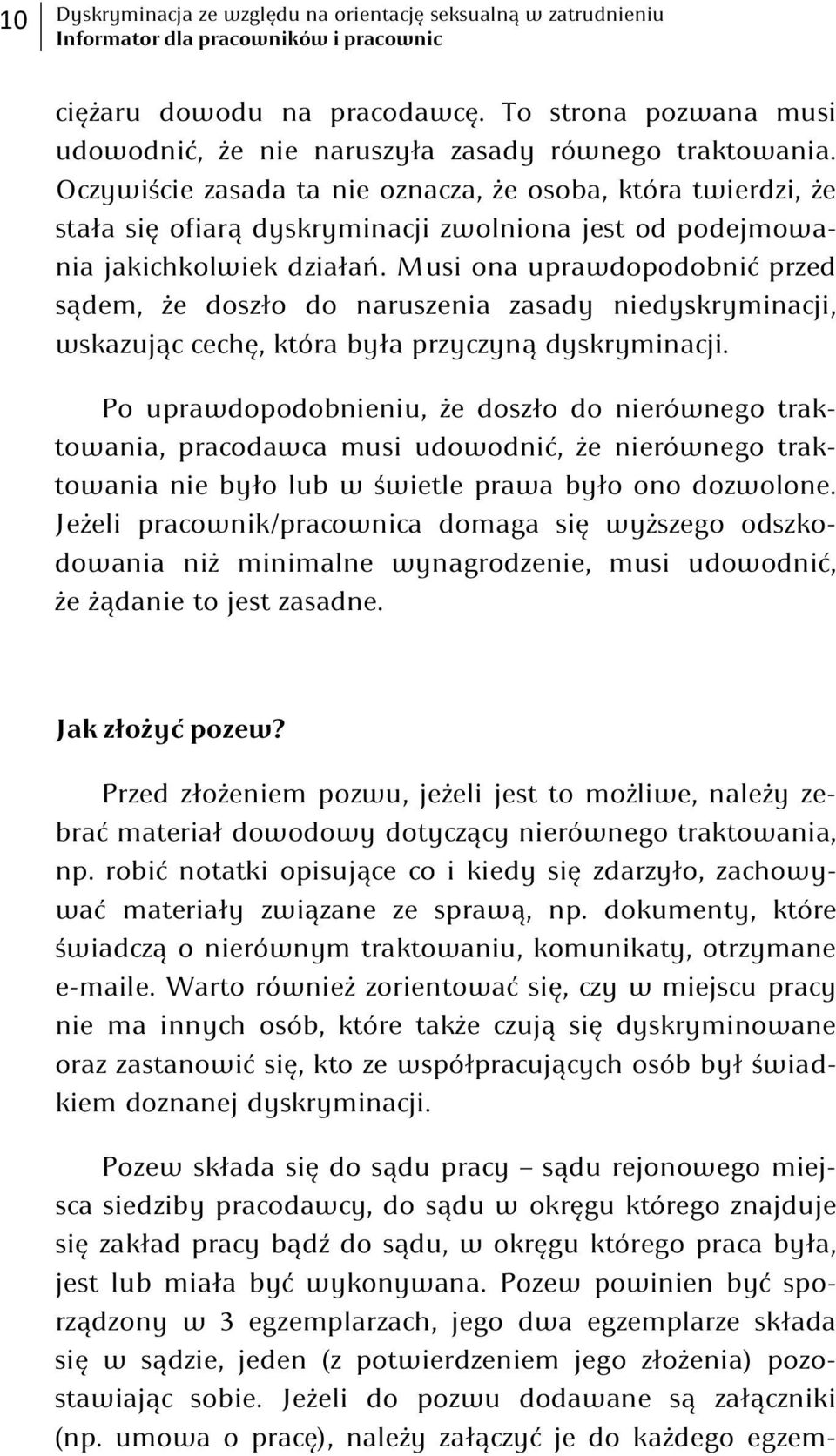 Musi ona uprawdopodobnić przed sądem, że doszło do naruszenia zasady niedyskryminacji, wskazując cechę, która była przyczyną dyskryminacji.