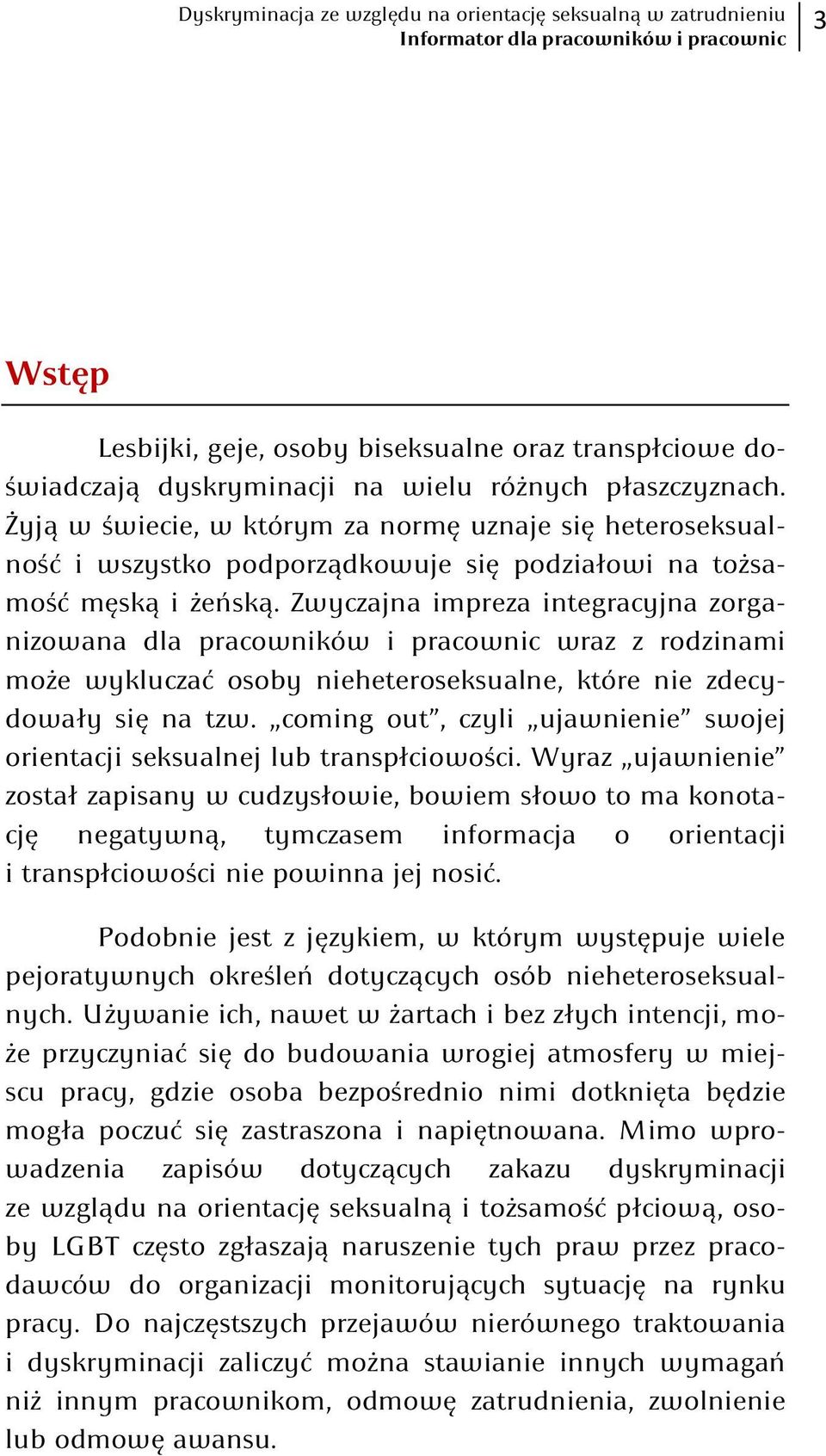 Zwyczajna impreza integracyjna zorganizowana dla pracowników i pracownic wraz z rodzinami może wykluczać osoby nieheteroseksualne, które nie zdecydowały się na tzw.