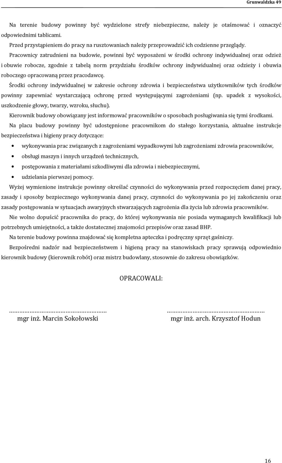 Pracownicy zatrudnieni na budowie, powinni być wyposażeni w środki ochrony indywidualnej oraz odzież i obuwie robocze, zgodnie z tabelą norm przydziału środków ochrony indywidualnej oraz odzieży i