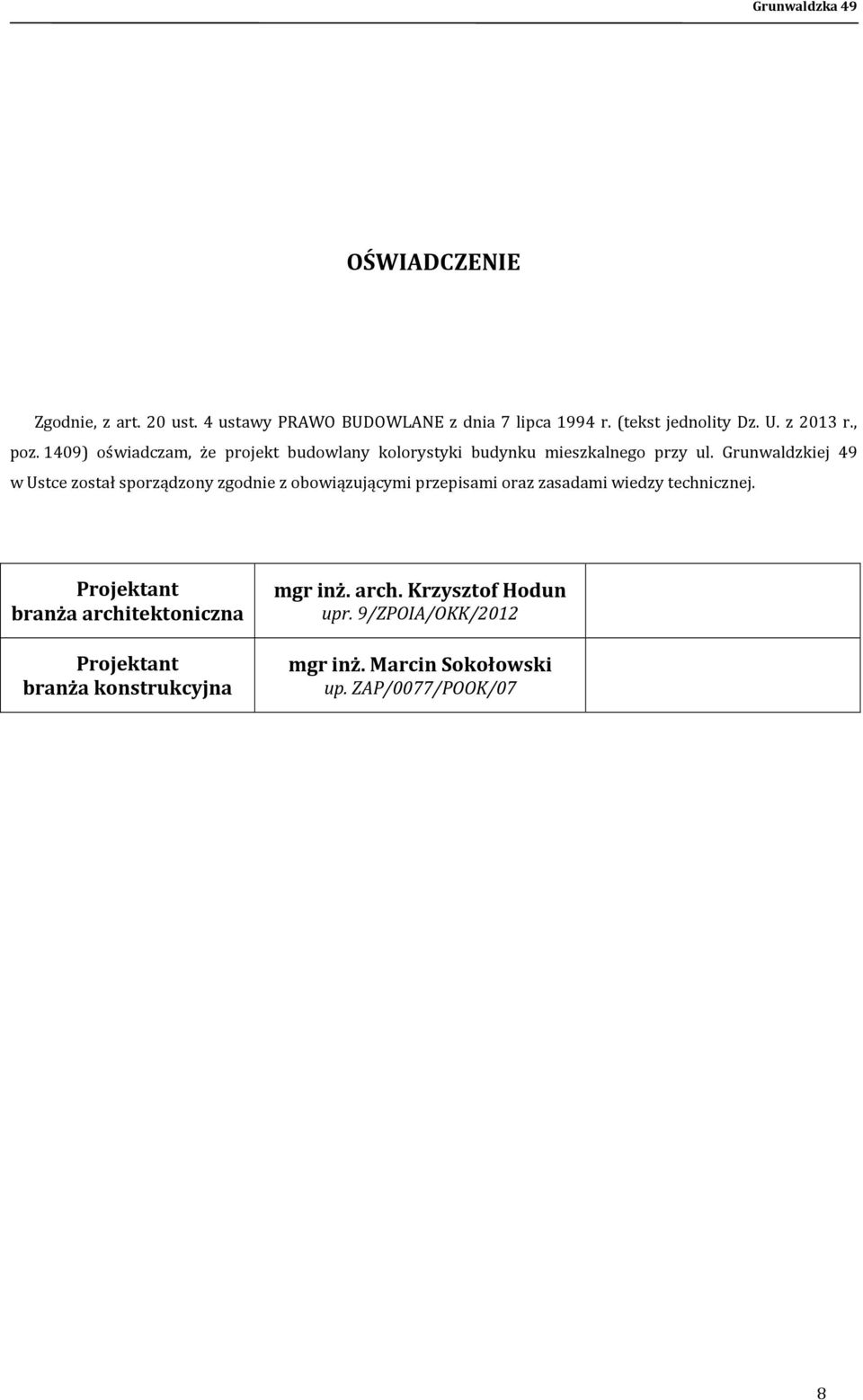 Grunwaldzkiej 49 w Ustce został sporządzony zgodnie z obowiązującymi przepisami oraz zasadami wiedzy technicznej.