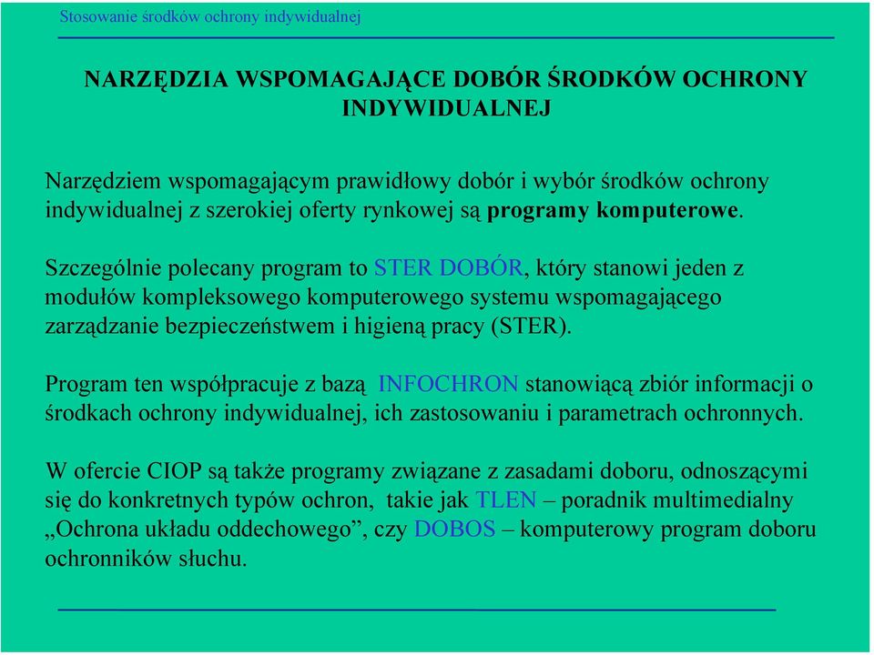 Szczególnie polecany program to STER DOBÓR, który stanowi jeden z modułów kompleksowego komputerowego systemu wspomagającego zarządzanie bezpieczeństwem i higieną pracy (STER).