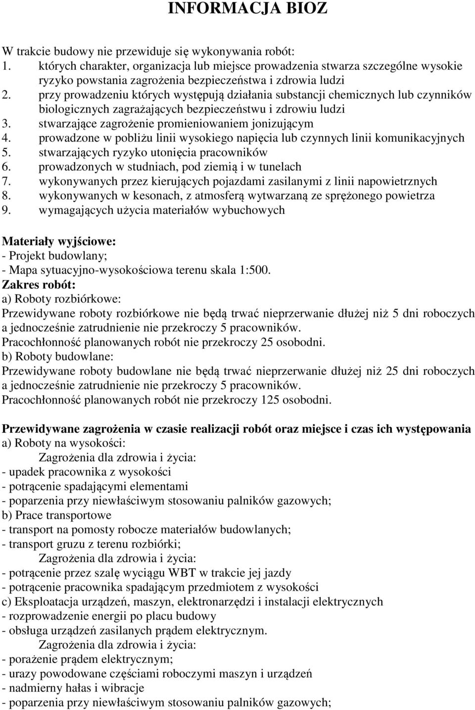 przy prowadzeniu których występują działania substancji chemicznych lub czynników biologicznych zagrażających bezpieczeństwu i zdrowiu ludzi 3. stwarzające zagrożenie promieniowaniem jonizującym 4.