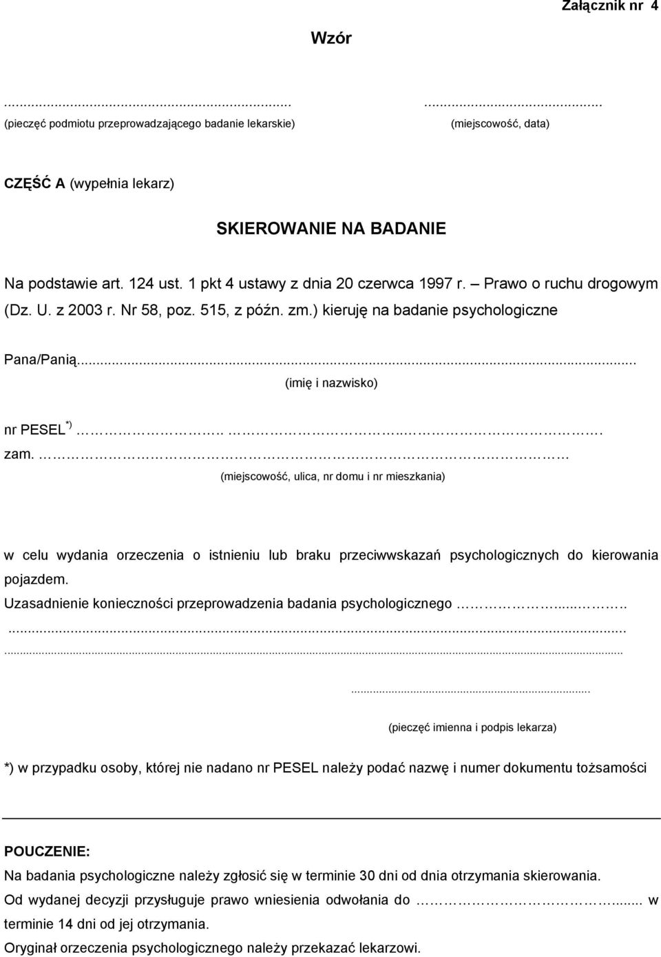 (miejscowość, ulica, nr domu i nr mieszkania) w celu wydania orzeczenia o istnieniu lub braku przeciwwskazań psychologicznych do kierowania pojazdem.