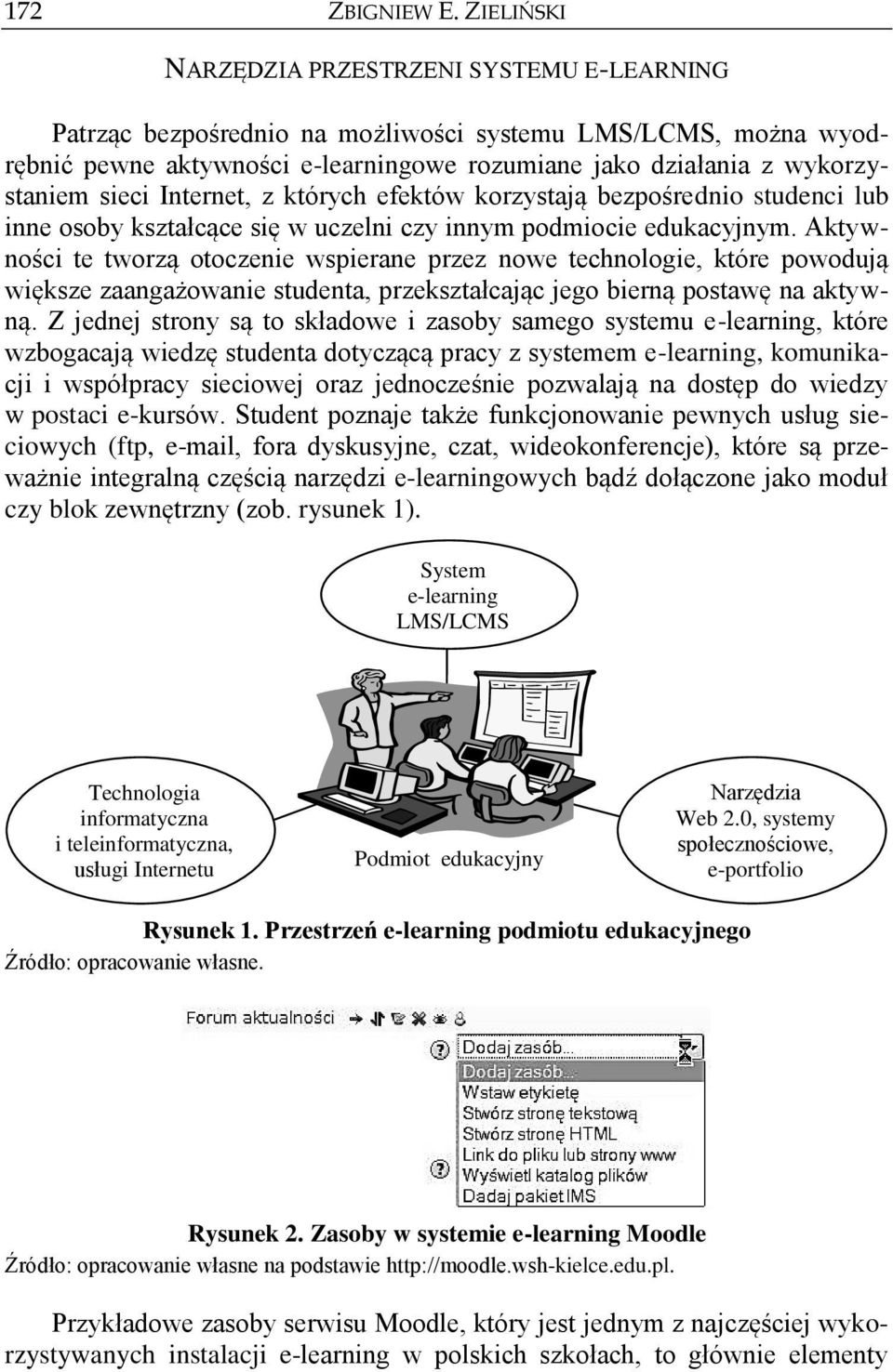 Internet, z których efektów korzystają bezpośrednio studenci lub inne osoby kształcące się w uczelni czy innym podmiocie edukacyjnym.