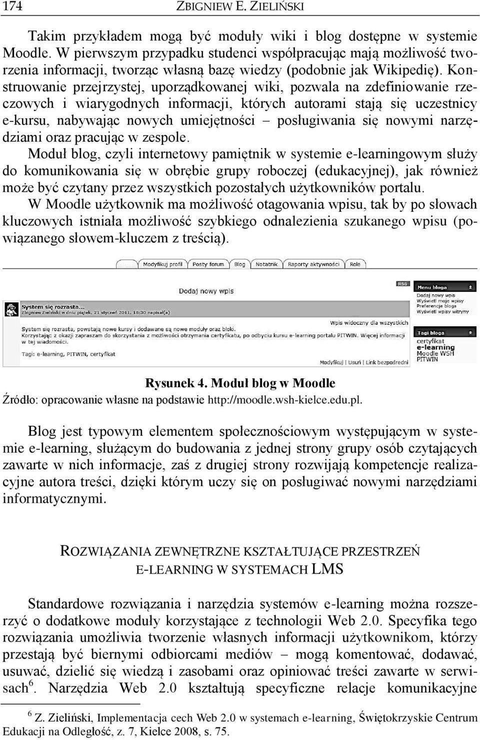 Konstruowanie przejrzystej, uporządkowanej wiki, pozwala na zdefiniowanie rzeczowych i wiarygodnych informacji, których autorami stają się uczestnicy e-kursu, nabywając nowych umiejętności