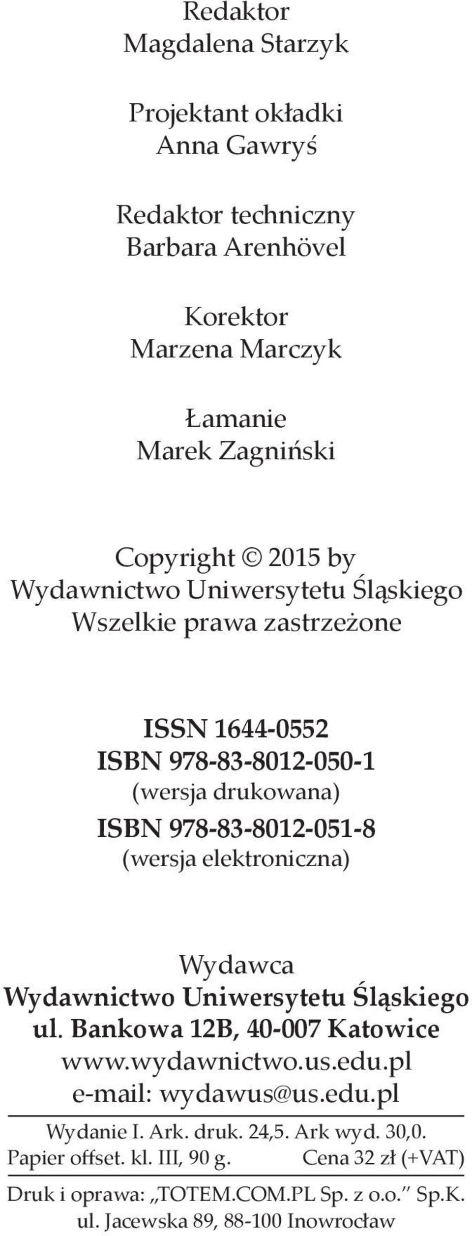 (wersja elektroniczna) Wydawca Wydawnictwo Uniwersytetu Śląskiego ul. Bankowa 12B, 40-007 Katowice www.wydawnictwo.us.edu.pl e-mail: wydawus@us.edu.pl Wydanie I.