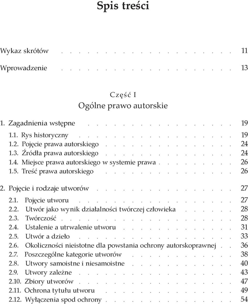 Twórczość 2.4. Ustalenie a utrwalenie utworu 2.5. Utwór a dzieło 2.6. Okoliczności nieistotne dla powstania ochrony autorskoprawnej 2.7. Poszczególne kategorie utworów 2.8.