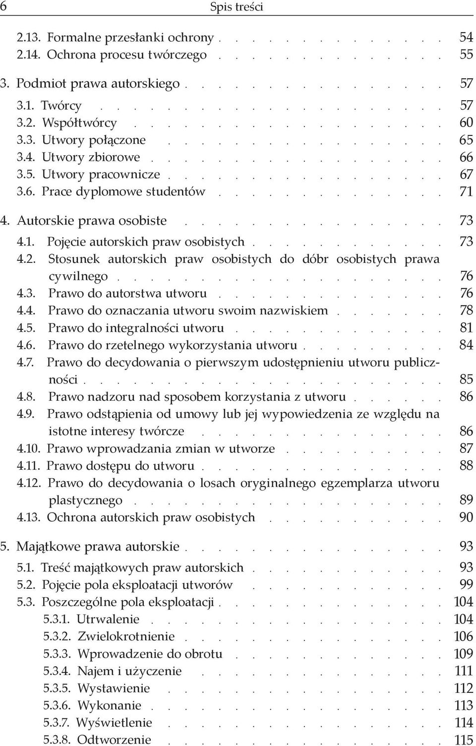 4. Prawo do oznaczania utworu swoim nazwiskiem 4.5. Prawo do integralności utworu 4.6. Prawo do rzetelnego wykorzystania utworu 4.7.