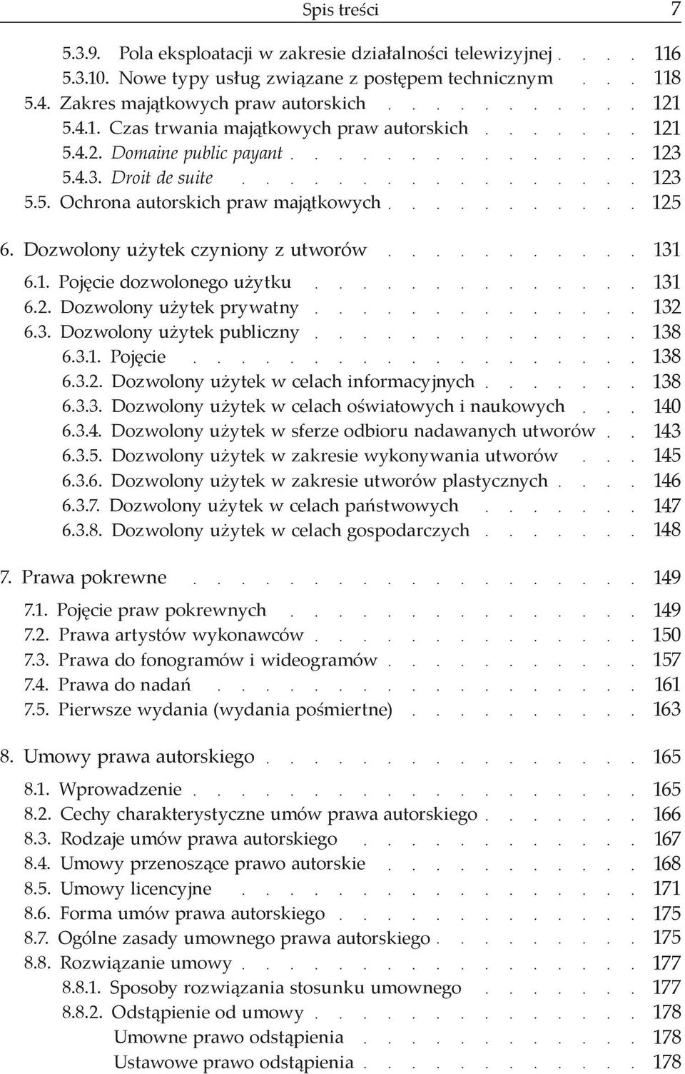 3.1. Pojęcie 6.3.2. Dozwolony użytek w celach informacyjnych 6.3.3. Dozwolony użytek w celach oświatowych i naukowych 6.3.4. Dozwolony użytek w sferze odbioru nadawanych utworów 6.3.5.