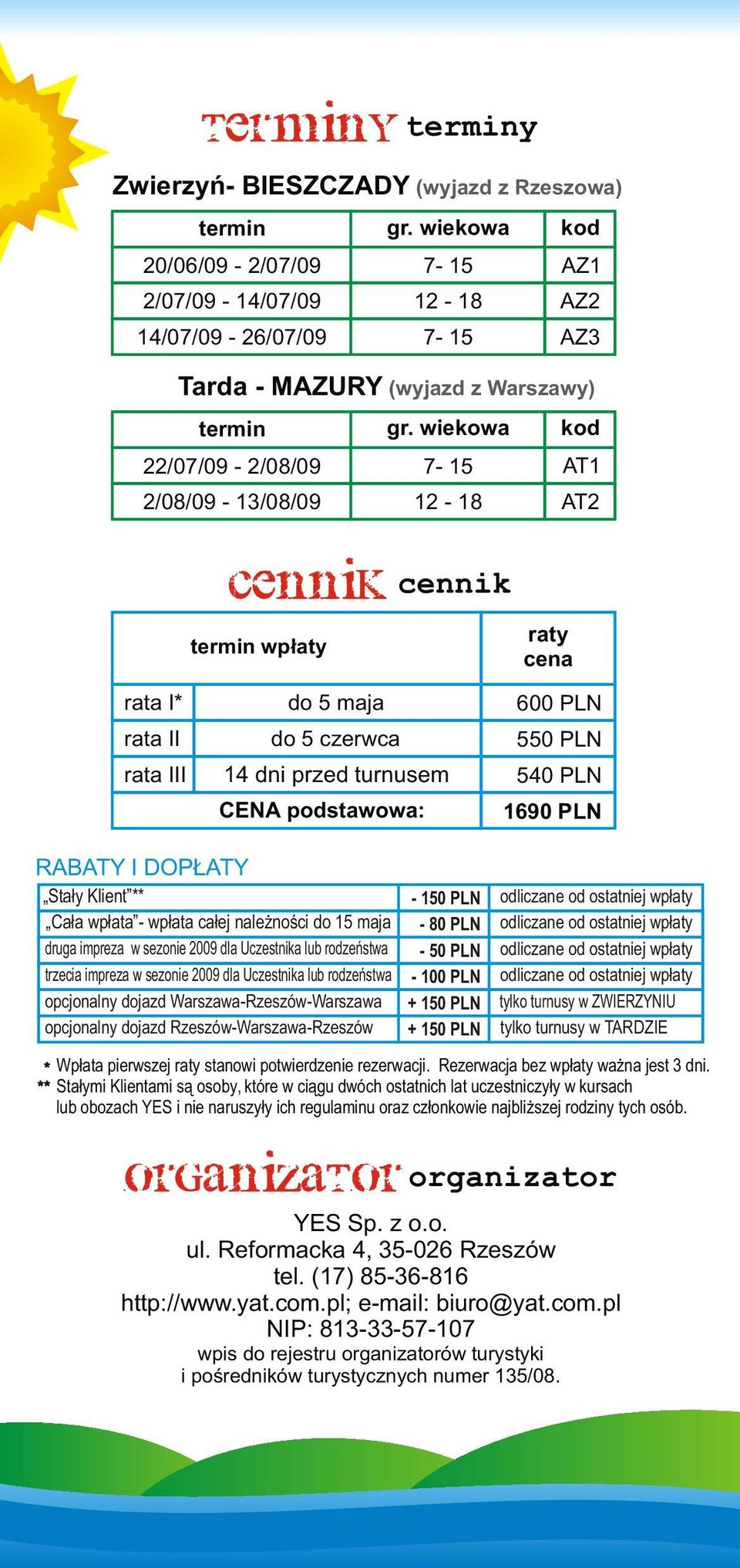 wiekowa kod 22/07/09-2/08/09 7-15 AT1 2/08/09-13/08/09 12-18 AT2 cennik cennik termin wpłaty raty cena rata I* rata II rata III do 5 maja do 5 czerwca 14 dni przed turnusem CENA podstawowa: 600 PLN