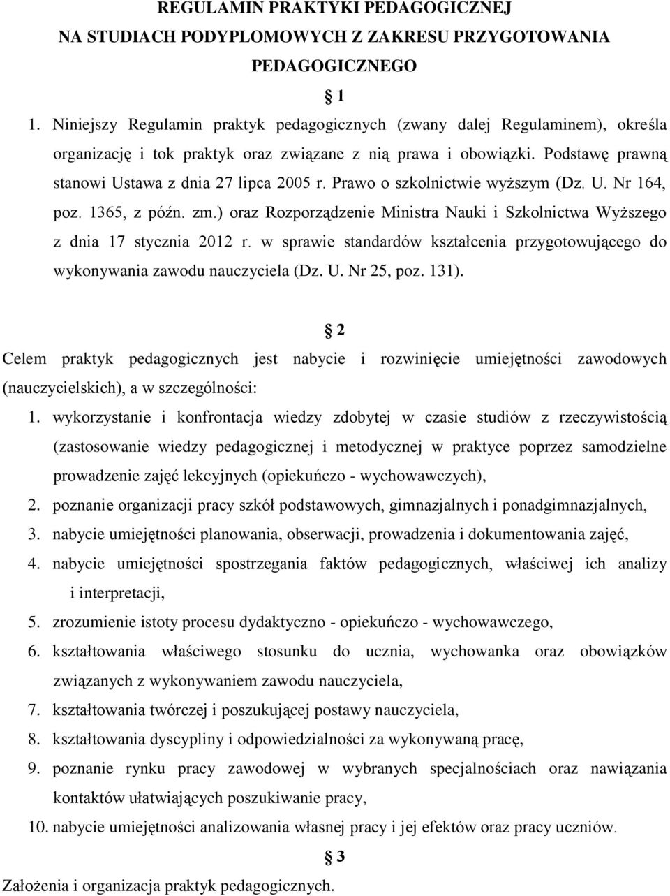 Prawo o szkolnictwie wyższym (Dz. U. Nr 164, poz. 1365, z późn. zm.) oraz Rozporządzenie Ministra Nauki i Szkolnictwa Wyższego z dnia 17 stycznia 2012 r.