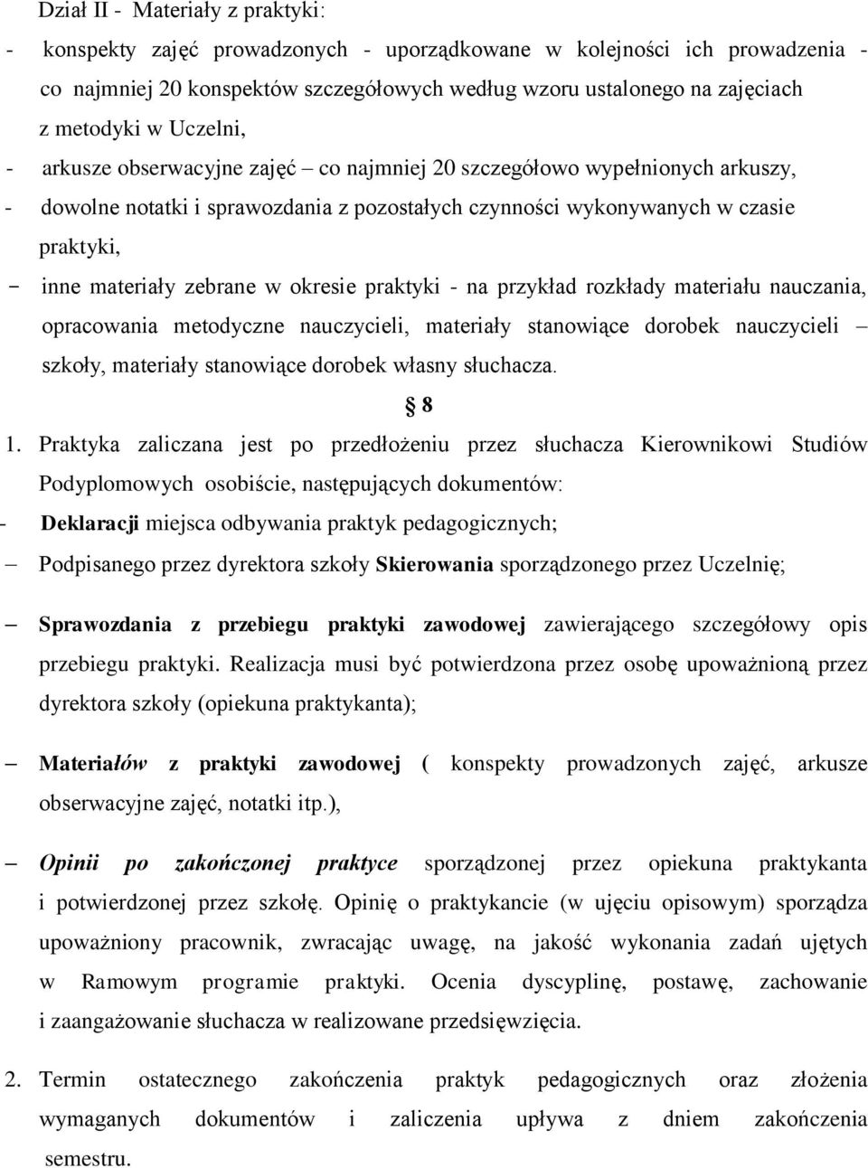 zebrane w okresie praktyki - na przykład rozkłady materiału nauczania, opracowania metodyczne nauczycieli, materiały stanowiące dorobek nauczycieli szkoły, materiały stanowiące dorobek własny