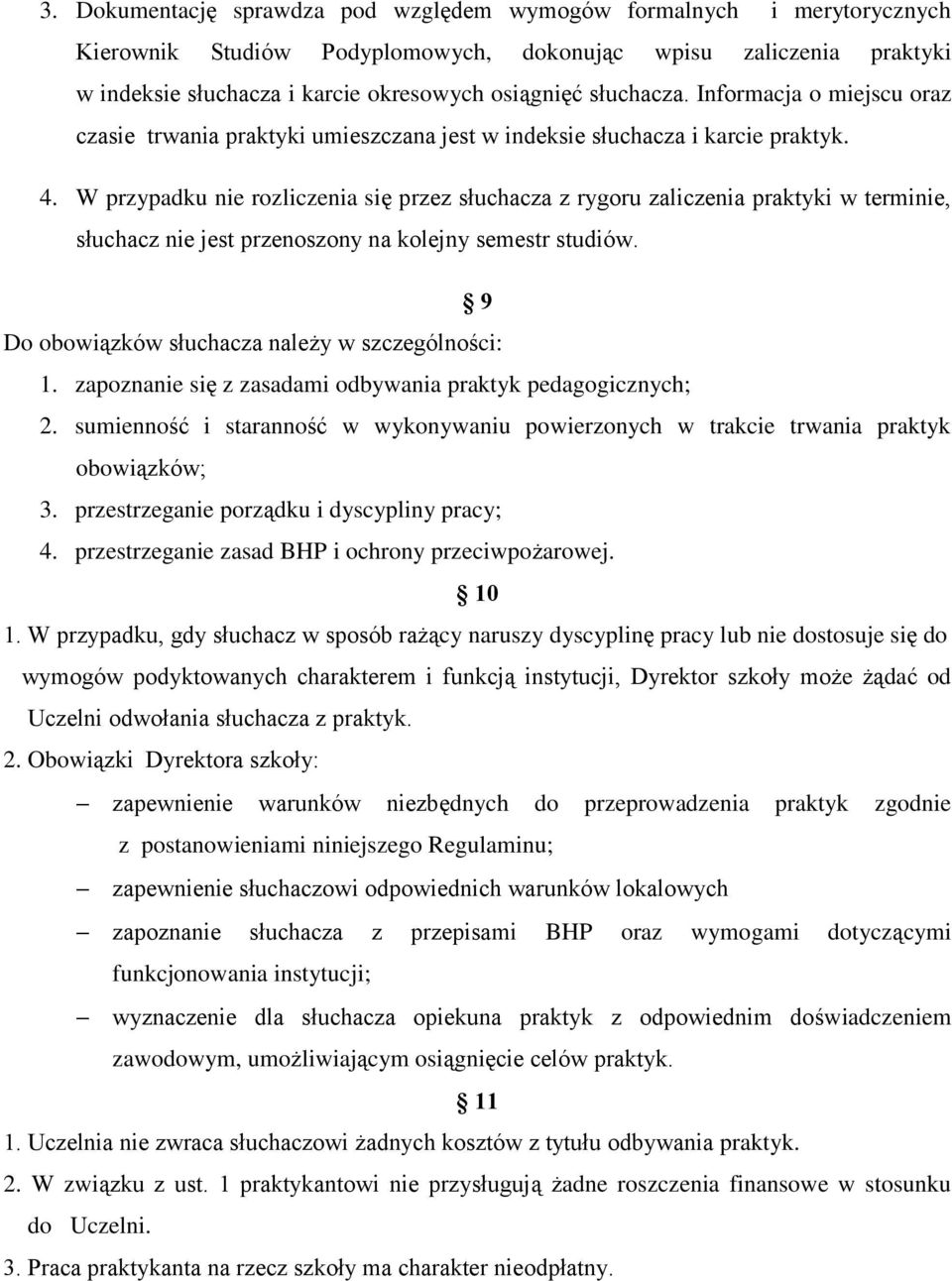 W przypadku nie rozliczenia się przez słuchacza z rygoru zaliczenia praktyki w terminie, słuchacz nie jest przenoszony na kolejny semestr studiów. 9 Do obowiązków słuchacza należy w szczególności: 1.