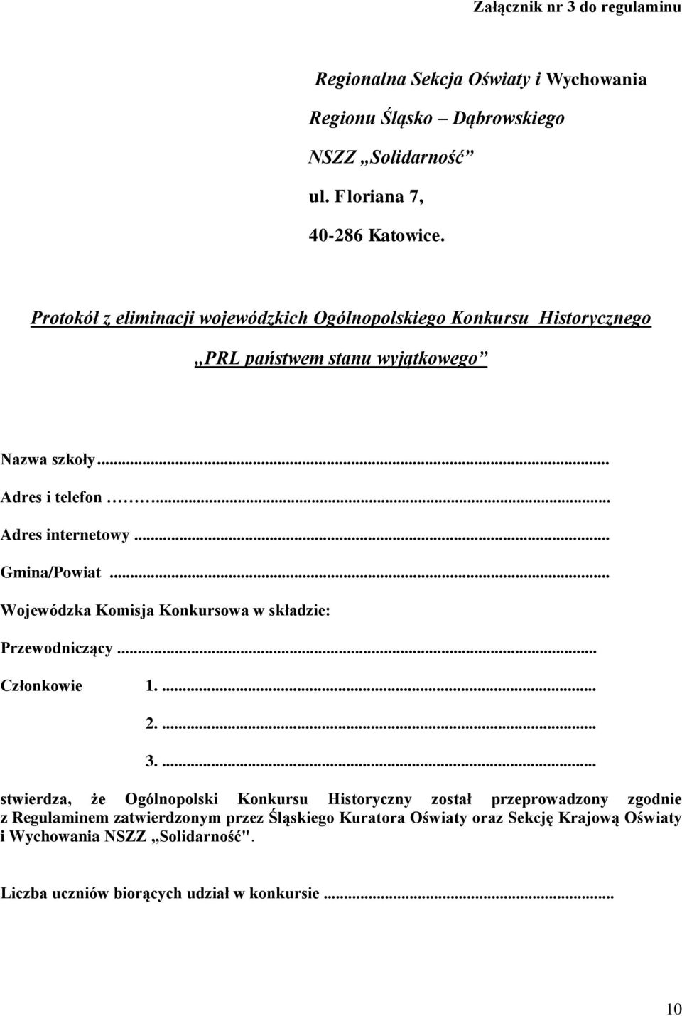 .. Gmina/Powiat... Wojewódzka Komisja Konkursowa w składzie: Przewodniczący... Członkowie 1.... 2.... 3.