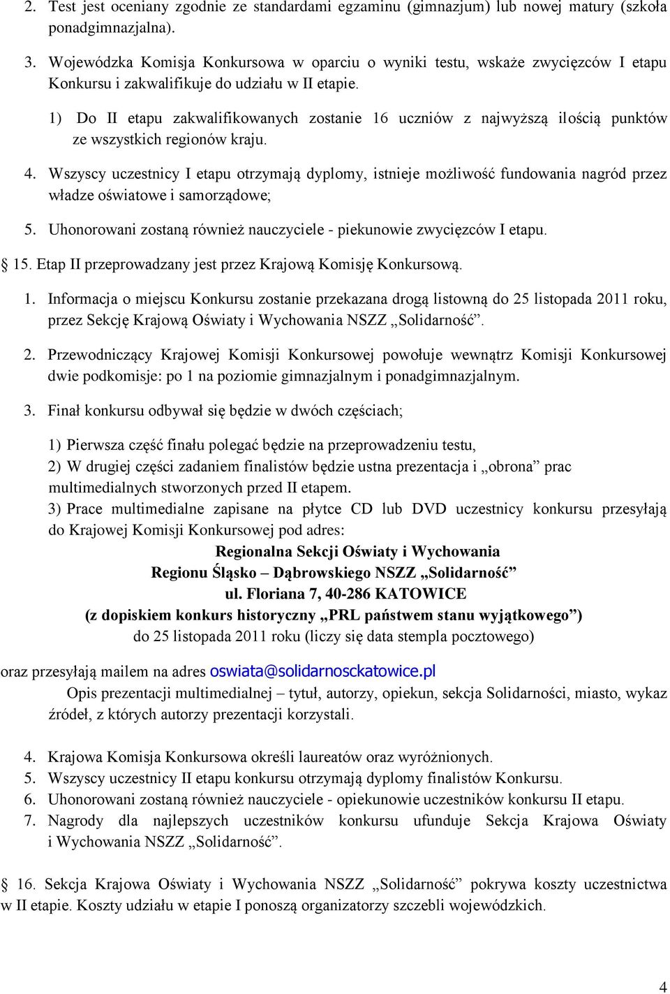 1) Do II etapu zakwalifikowanych zostanie 16 uczniów z najwyższą ilością punktów ze wszystkich regionów kraju. 4.