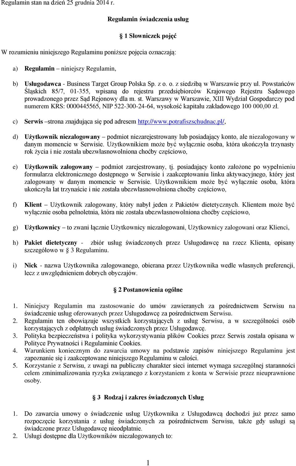 o. z siedzibą w Warszawie przy ul. Powstańców Śląskich 85/7, 01-355, wpisaną do rejestru przedsiębiorców Krajowego Rejestru Sądowego prowadzonego przez Sąd Rejonowy dla m. st.