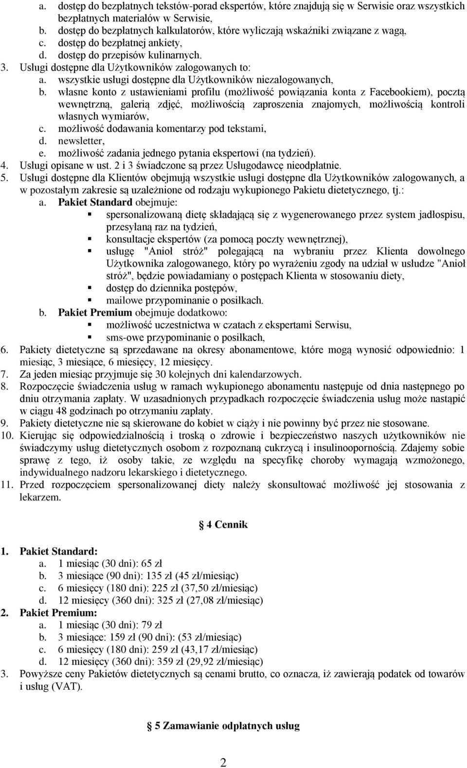 Usługi dostępne dla Użytkowników zalogowanych to: a. wszystkie usługi dostępne dla Użytkowników niezalogowanych, b.