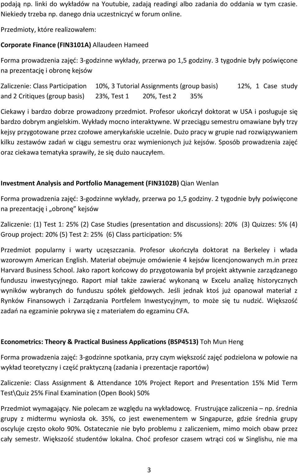 3 tygodnie były poświęcone na prezentację i obronę kejsów Zaliczenie: Class Participation 10%, 3 Tutorial Assignments (group basis) and 2 Critiques (group basis) 23%, Test 1 20%, Test 2 35% 12%, 1