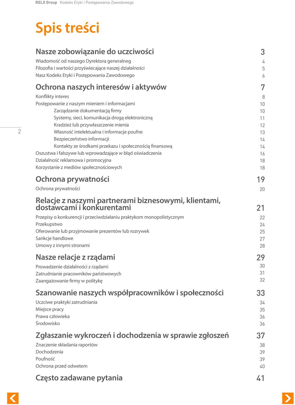 Kradzież lub przywłaszczeie mieia Własość itelektuala i iformacje poufe Bezpieczeństwo iformacji Kotakty ze środkami przekazu i społeczością fiasową Oszustwa i fałszywe lub wprowadzające w błąd