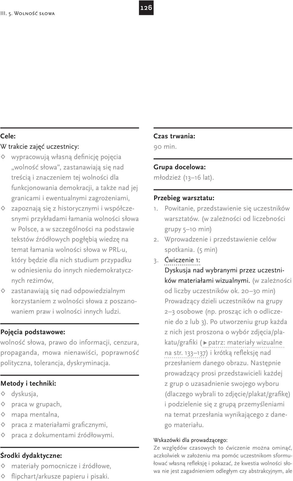 nad jej granicami i ewentualnymi zagrożeniami, zapoznają się z historycznymi i współczesnymi przykładami łamania wolności słowa w Polsce, a w szczególności na podstawie tekstów źródłowych pogłębią