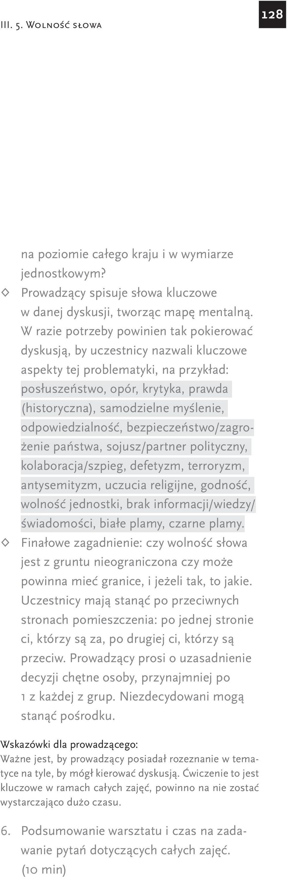 odpowiedzialność, bezpieczeństwo/zagrożenie państwa, sojusz/partner polityczny, kolaboracja/szpieg, defetyzm, terroryzm, antysemityzm, uczucia religijne, godność, wolność jednostki, brak