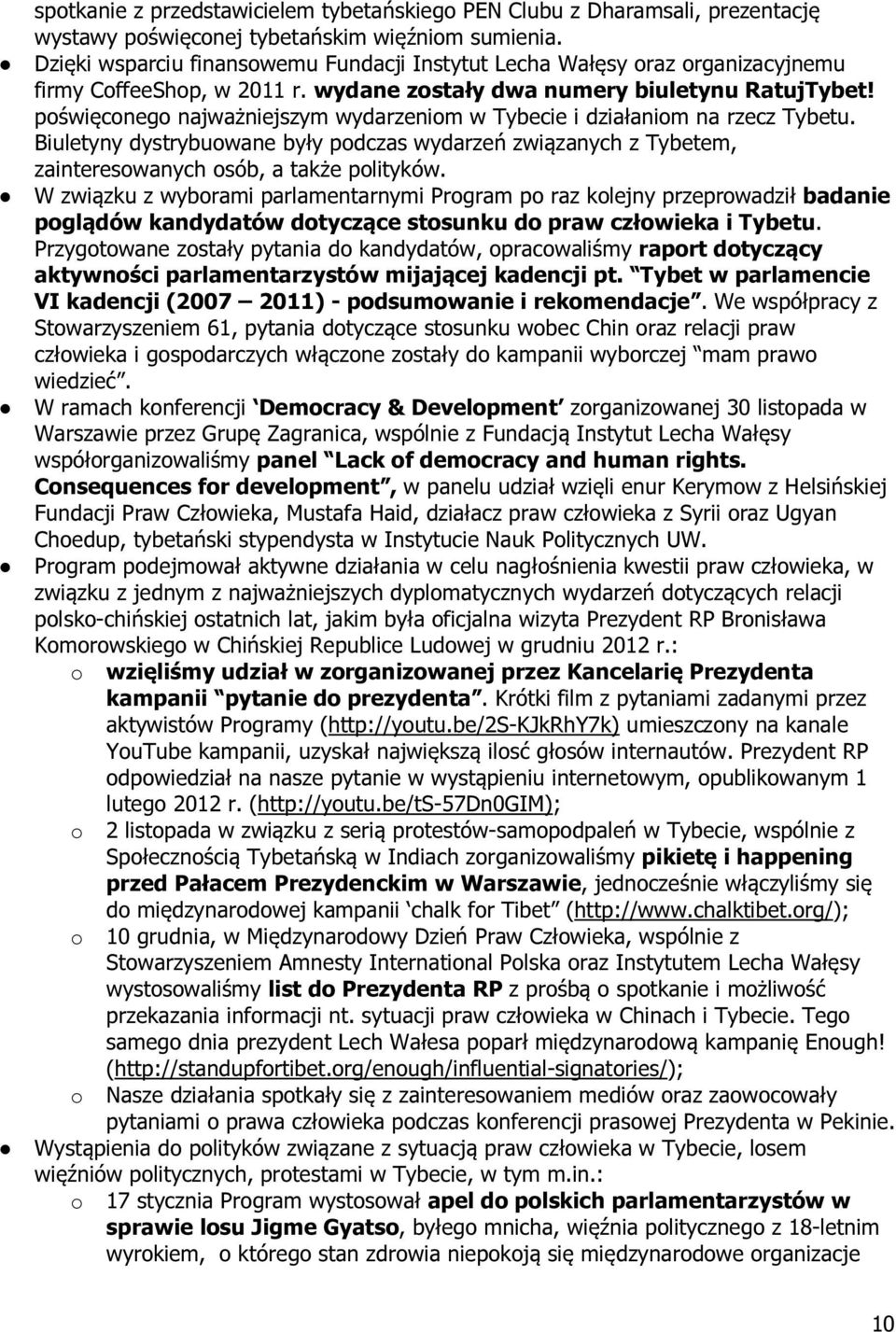 poświęconego najważniejszym wydarzeniom w Tybecie i działaniom na rzecz Tybetu. Biuletyny dystrybuowane były podczas wydarzeń związanych z Tybetem, zainteresowanych osób, a także polityków.