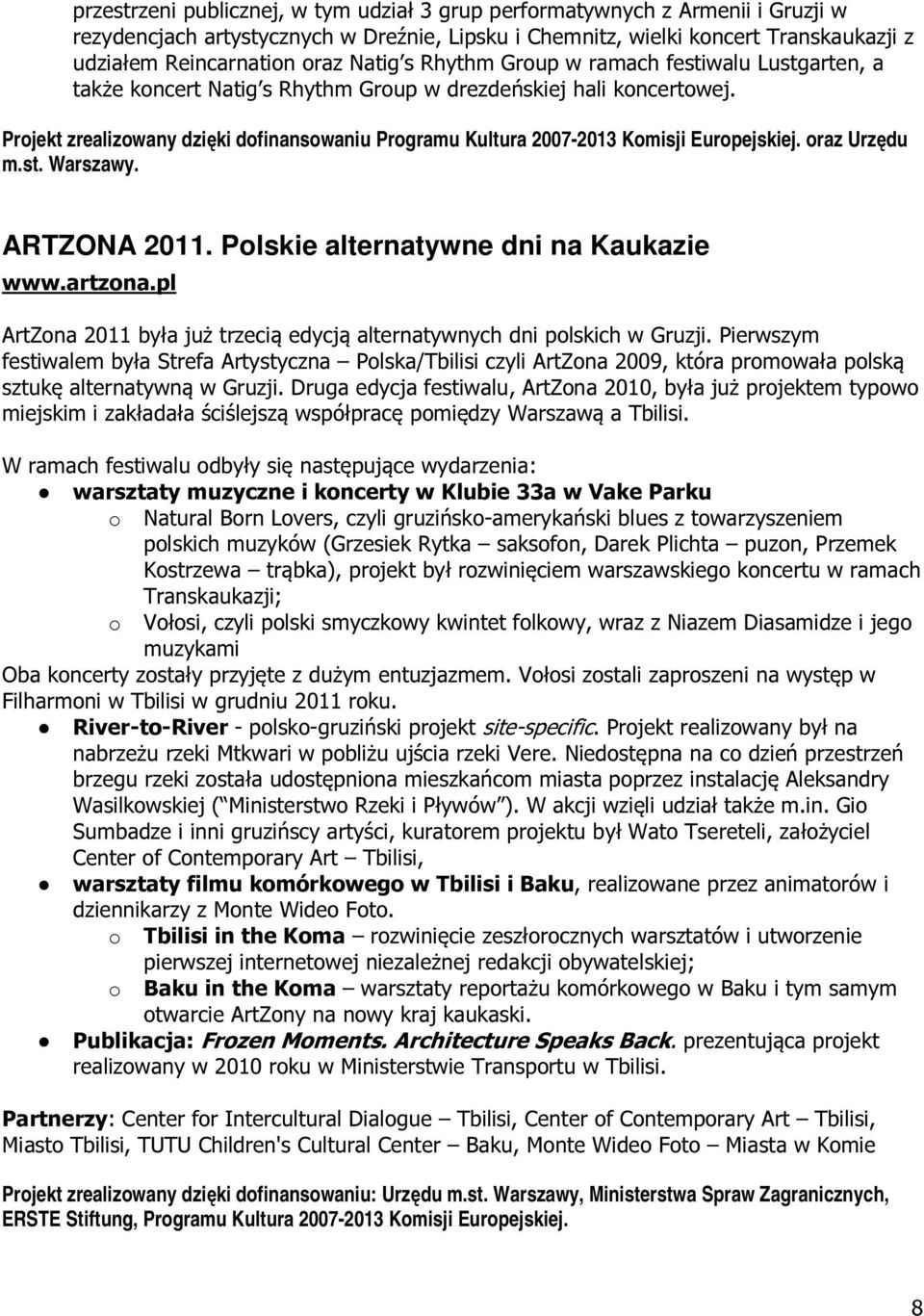 Projekt zrealizowany dzięki dofinansowaniu Programu Kultura 2007-2013 Komisji Europejskiej. oraz Urzędu m.st. Warszawy. ARTZONA 2011. Polskie alternatywne dni na Kaukazie www.artzona.