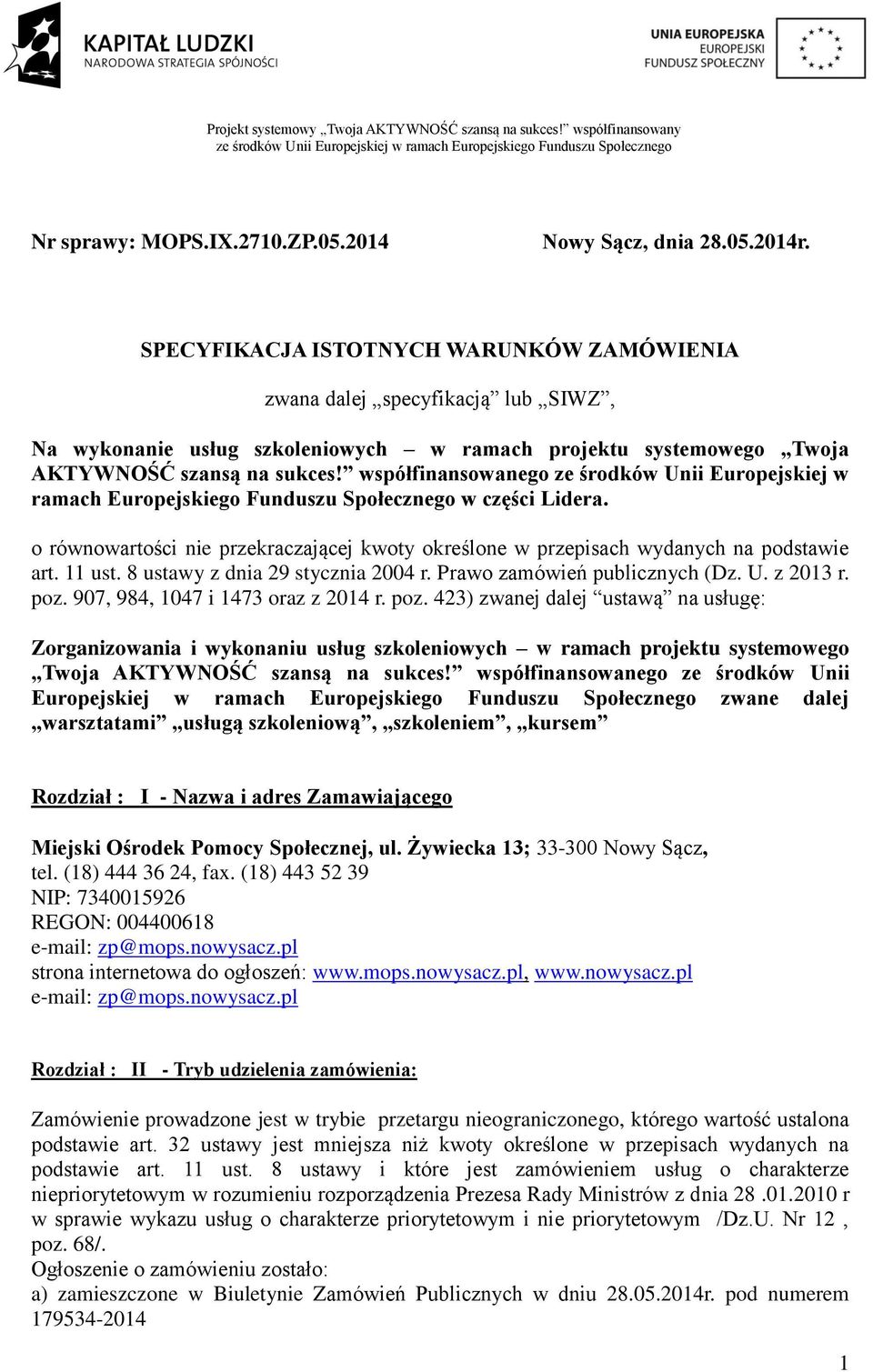 współfinansowanego ze środków Unii Europejskiej w ramach Europejskiego Funduszu Społecznego w części Lidera. o równowartości nie przekraczającej kwoty określone w przepisach wydanych na podstawie art.