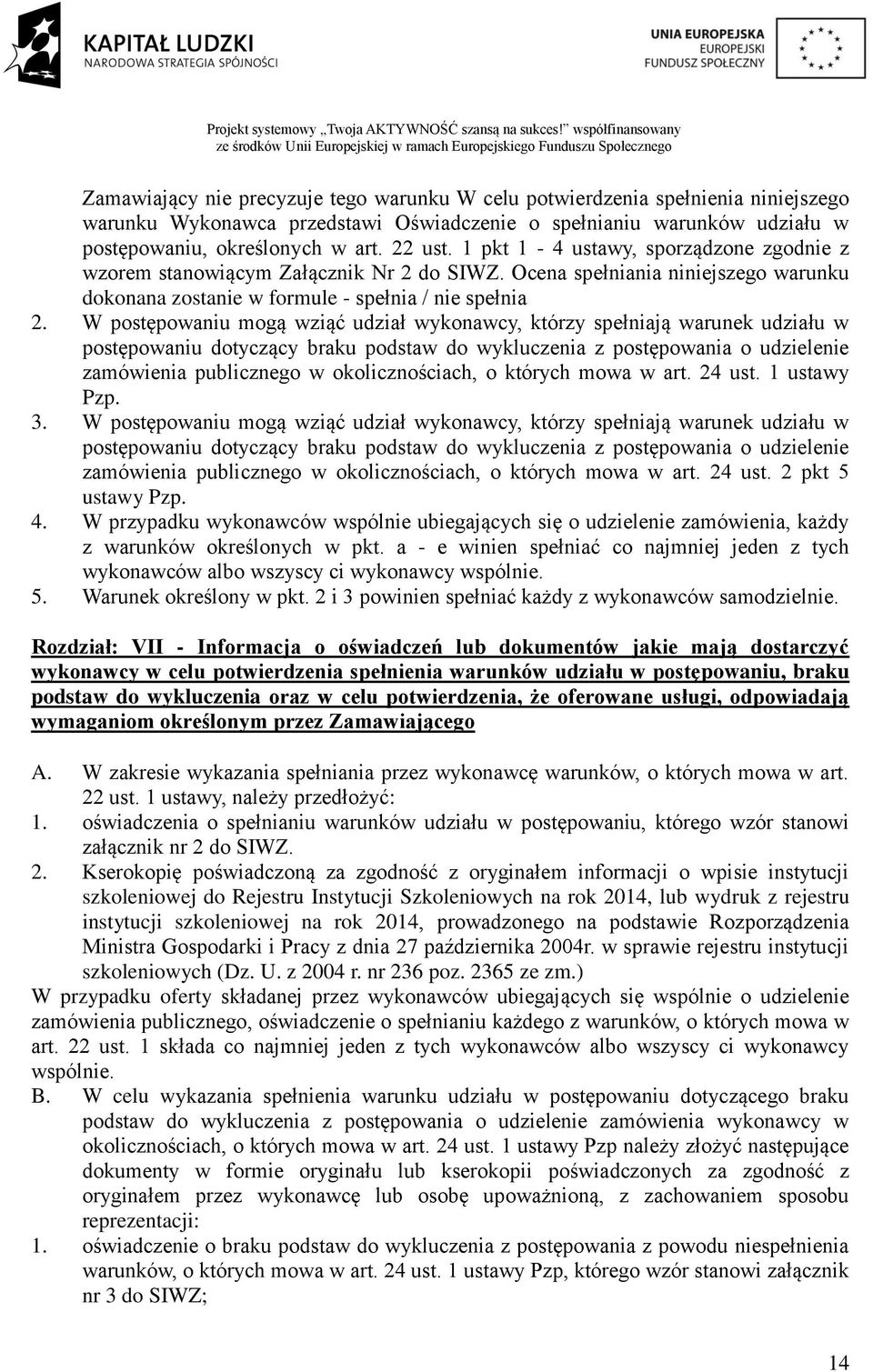 W postępowaniu mogą wziąć udział wykonawcy, którzy spełniają warunek udziału w postępowaniu dotyczący braku podstaw do wykluczenia z postępowania o udzielenie zamówienia publicznego w