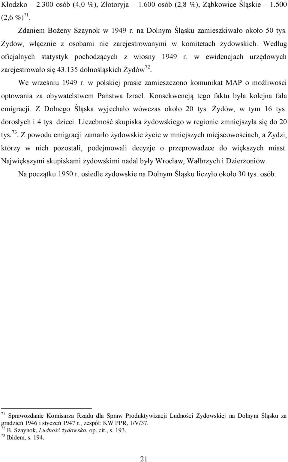 135 dolnośląskich Żydów 72. We wrześniu 1949 r. w polskiej prasie zamieszczono komunikat MAP o możliwości optowania za obywatelstwem Państwa Izrael.