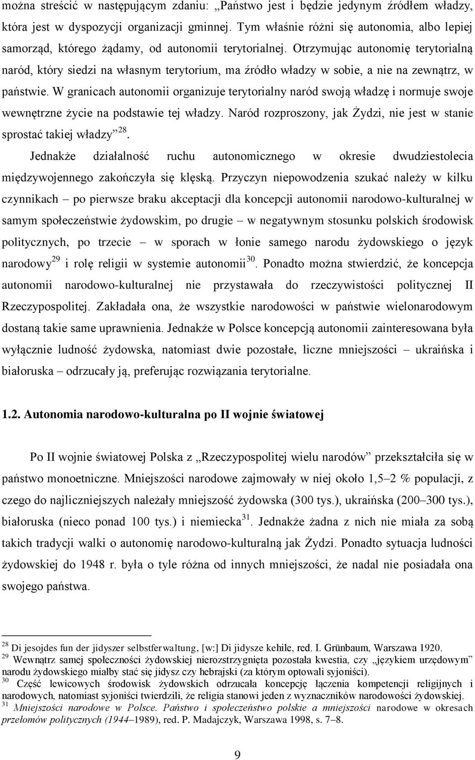 Otrzymując autonomię terytorialną naród, który siedzi na własnym terytorium, ma źródło władzy w sobie, a nie na zewnątrz, w państwie.