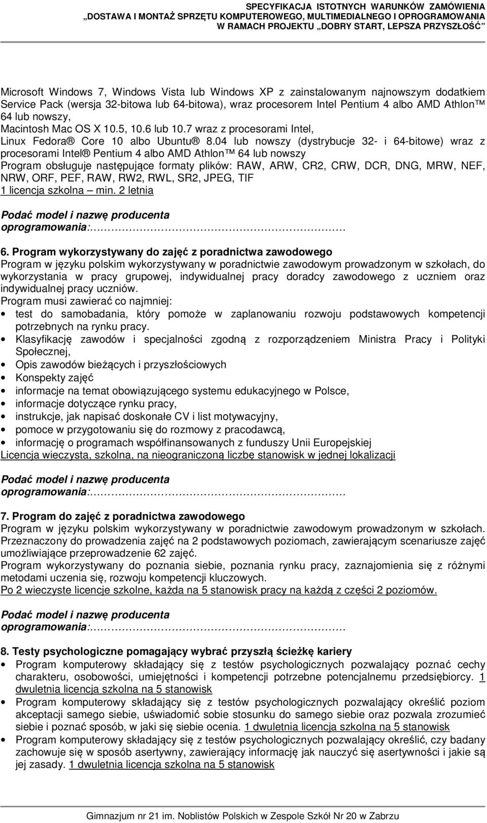 04 lub nowszy (dystrybucje 32- i 64-bitowe) wraz z procesorami Intel Pentium 4 albo AMD Athlon 64 lub nowszy Program obsługuje następujące formaty plików: RAW, ARW, CR2, CRW, DCR, DNG, MRW, NEF, NRW,