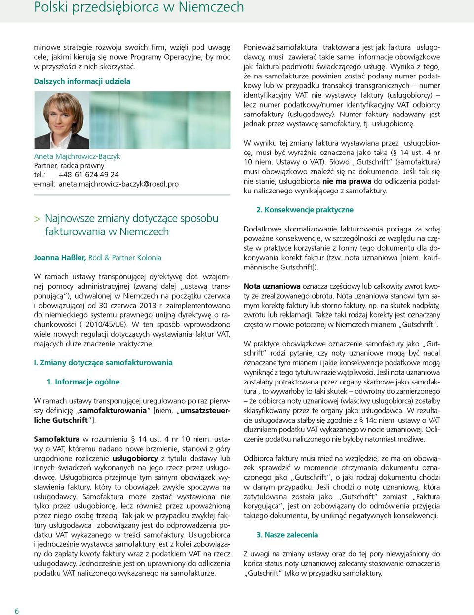 pro > > Najnowsze zmiany dotyczące sposobu fakturowania w Niemczech Joanna Haßler, Rödl & Partner Kolonia W ramach ustawy transponującej dyrektywę dot.
