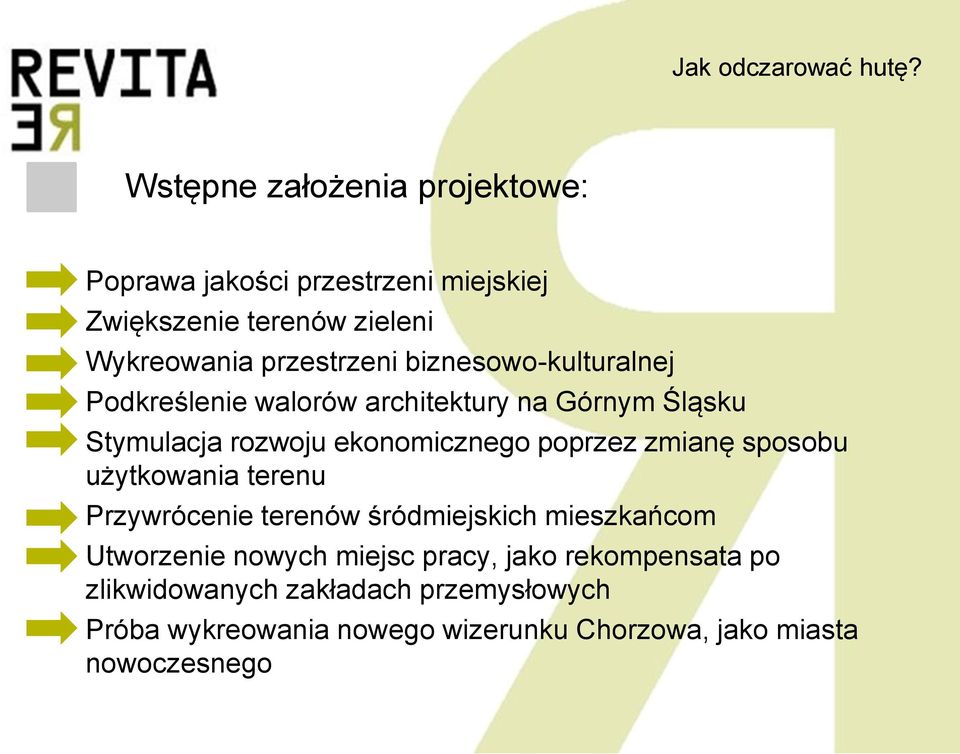 poprzez zmianę sposobu użytkowania terenu Przywrócenie terenów śródmiejskich mieszkańcom Utworzenie nowych miejsc