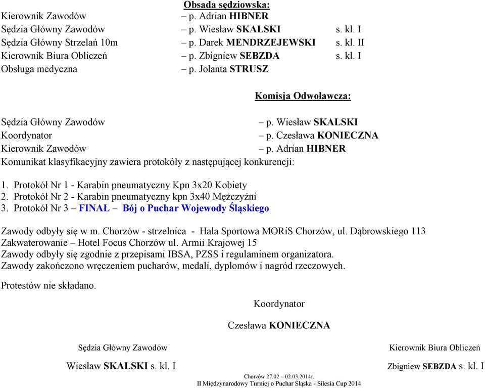 Adrian HIBNER Komunikat klasyfikacyjny zawiera protokóły z następującej konkurencji:. Protokół Nr - Karabin pneumatyczny x0 Kobiety. Protokół Nr - Karabin pneumatyczny kpn x0 Mężczyźni.