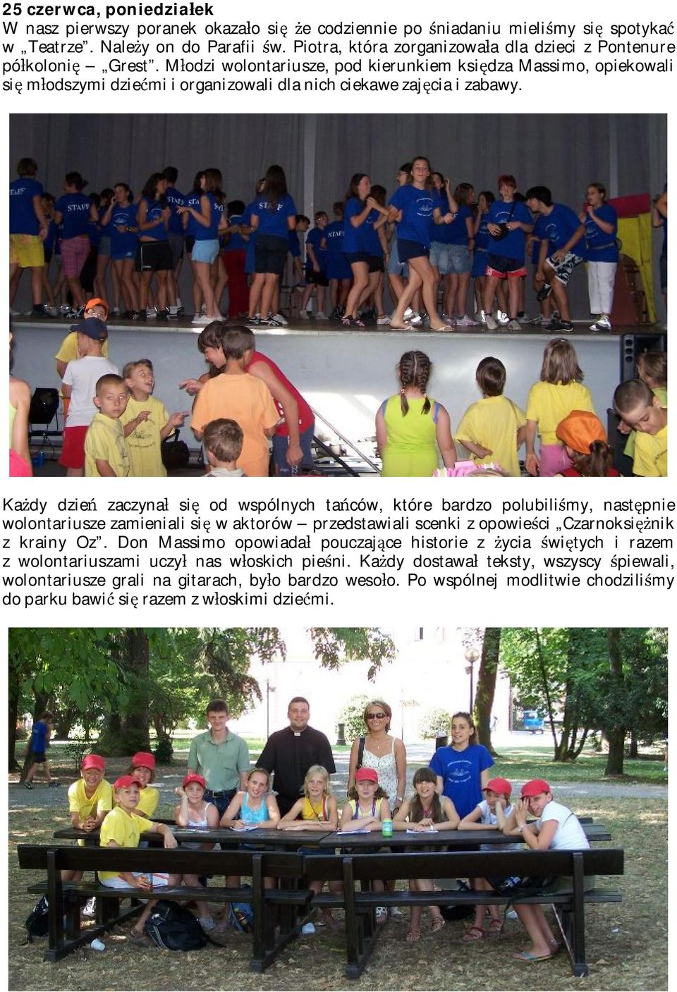 Młodzi wolontariusze, pod kierunkiem księdza Massimo, opiekowali się młodszymi dziećmi i organizowali dla nich ciekawe zajęcia i zabawy.