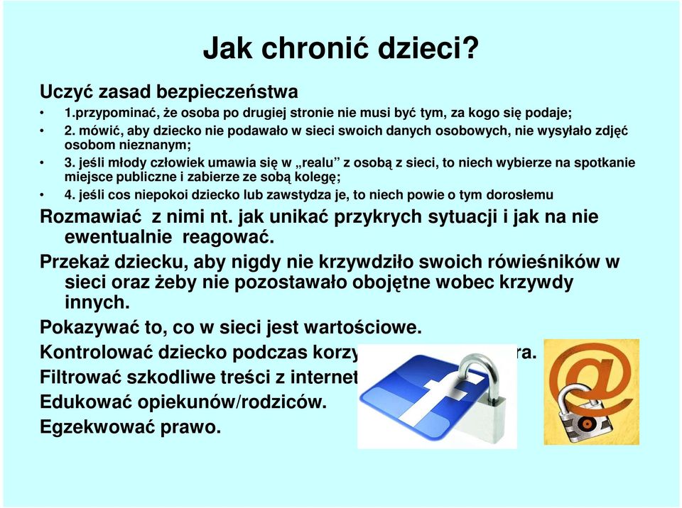 jeśli młody człowiek umawia się w realu z osobą z sieci, to niech wybierze na spotkanie miejsce publiczne i zabierze ze sobą kolegę; 4.