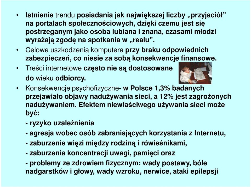 Konsekwencje psychofizyczne- w Polsce 1,3% badanych przejawiało objawy naduŝywania sieci, a 12% jest zagroŝonych naduŝywaniem.