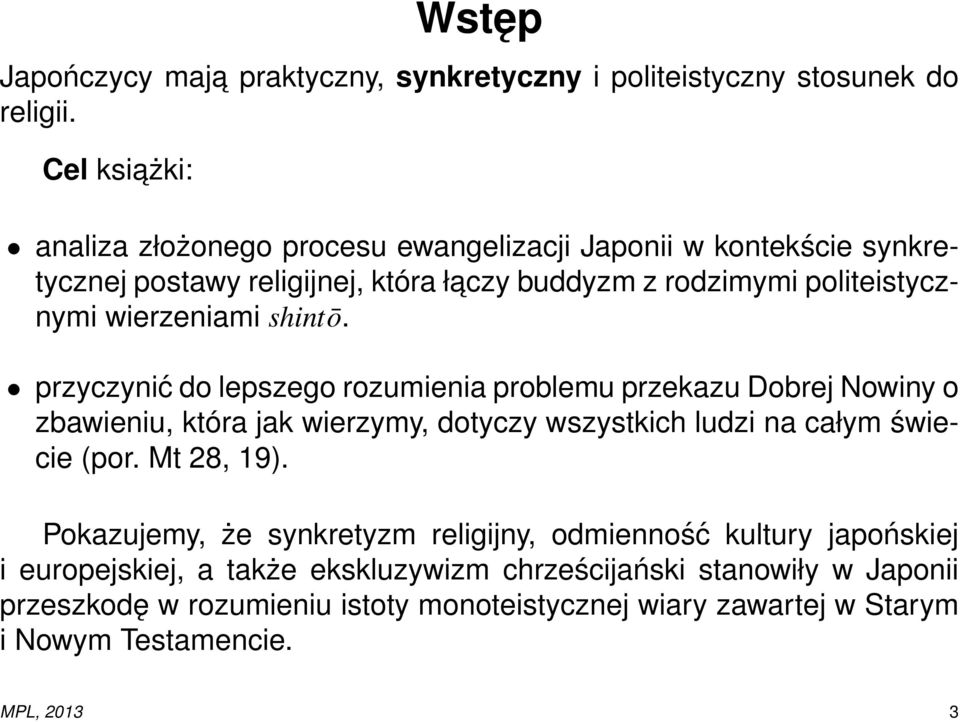 wierzeniami shintō. przyczynić do lepszego rozumienia problemu przekazu Dobrej Nowiny o zbawieniu, która jak wierzymy, dotyczy wszystkich ludzi na całym świecie (por.