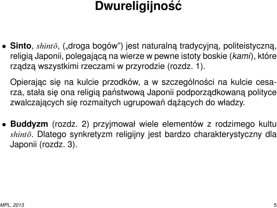 Opierajac się na kulcie przodków, a w szczególności na kulcie cesarza, stała się ona religia państwowa Japonii podporzadkowan a polityce