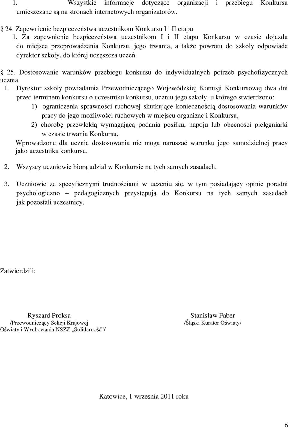 uczęszcza uczeń. 25. Dostosowanie warunków przebiegu konkursu do indywidualnych potrzeb psychofizycznych ucznia 1.