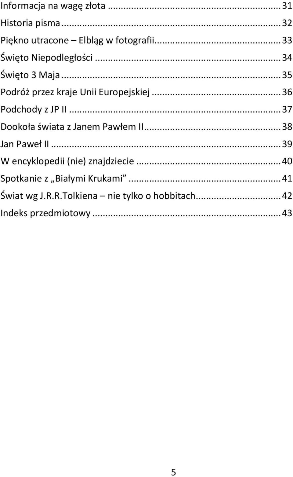 .. 36 Podchody z JP II... 37 Dookoła świata z Janem Pawłem II... 38 Jan Paweł II.