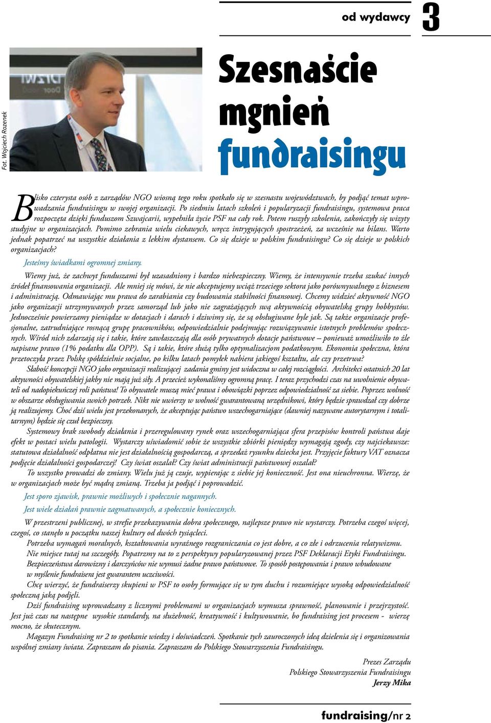 organizacji. Po siedmiu latach szkoleń i popularyzacji fundraisingu, systemowa praca rozpoczęta dzięki funduszom Szwajcarii, wypełniła życie PSF na cały rok.