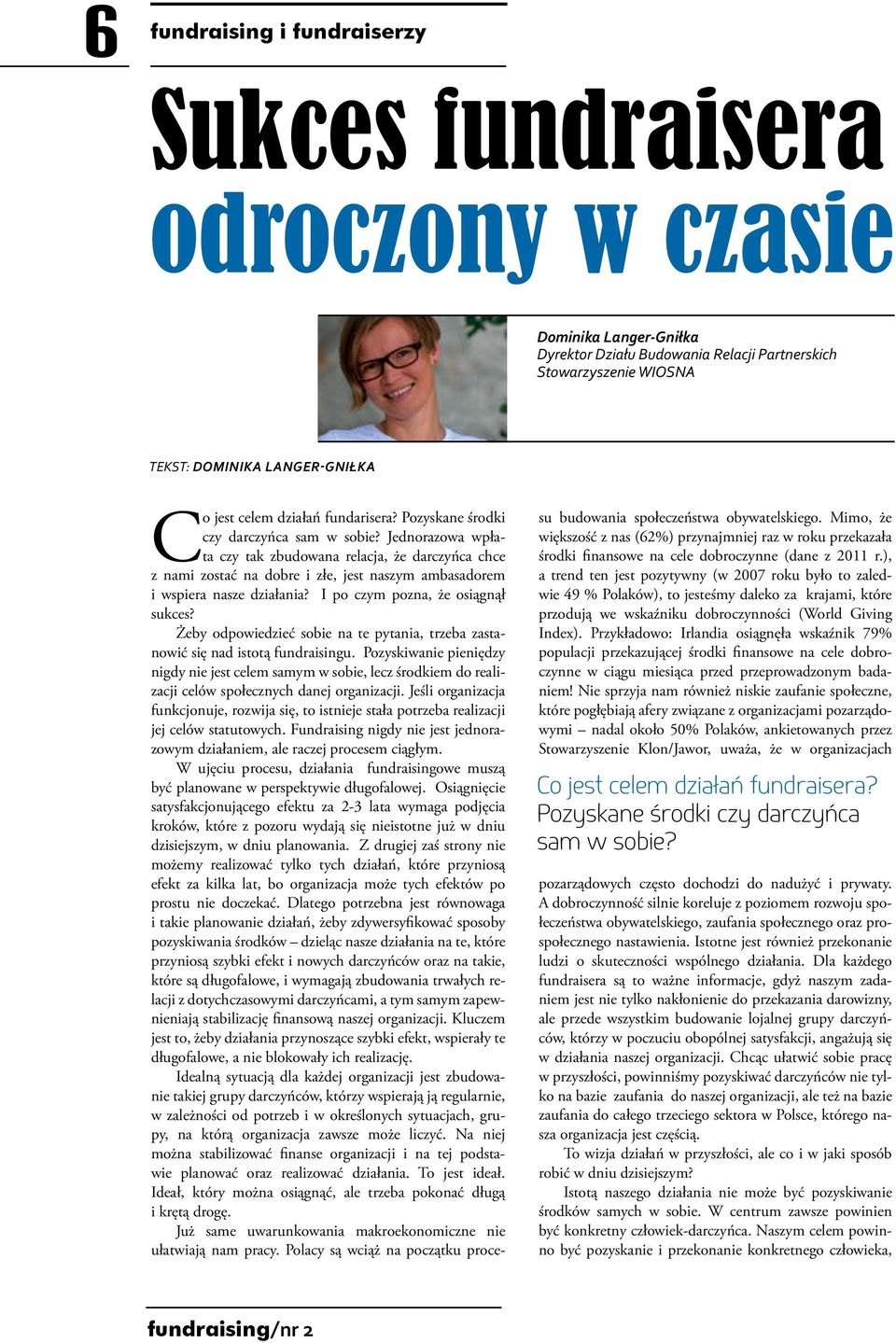 Jednorazowa wpłata czy tak zbudowana relacja, że darczyńca chce z nami zostać na dobre i złe, jest naszym ambasadorem i wspiera nasze działania? I po czym pozna, że osiągnął sukces?