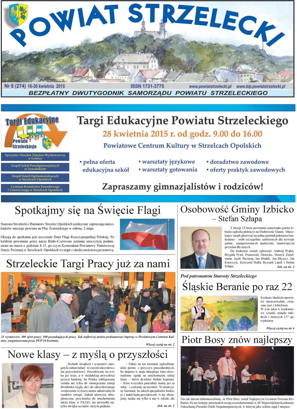 15, po czym Komendant Powiatowy Państwowej Straży Pożarnej wystąpi z okolicznościową przemową. Strzeleckie Targi Pracy już za nami 25 wystawców. 300 ofert pracy. 500 poszukujących pracy.