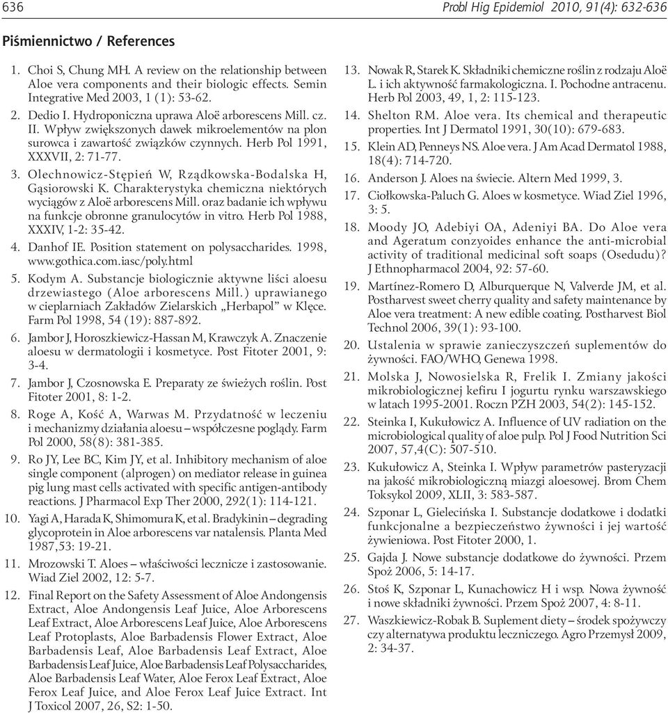 Herb Pol 1991, XXXVII, 2: 71-77. 3. Olechnowicz-Stępień W, Rządkowska-Bodalska H, Gąsiorowski K. Charakterystyka chemiczna niektórych wyciągów z Aloë arborescens Mill.