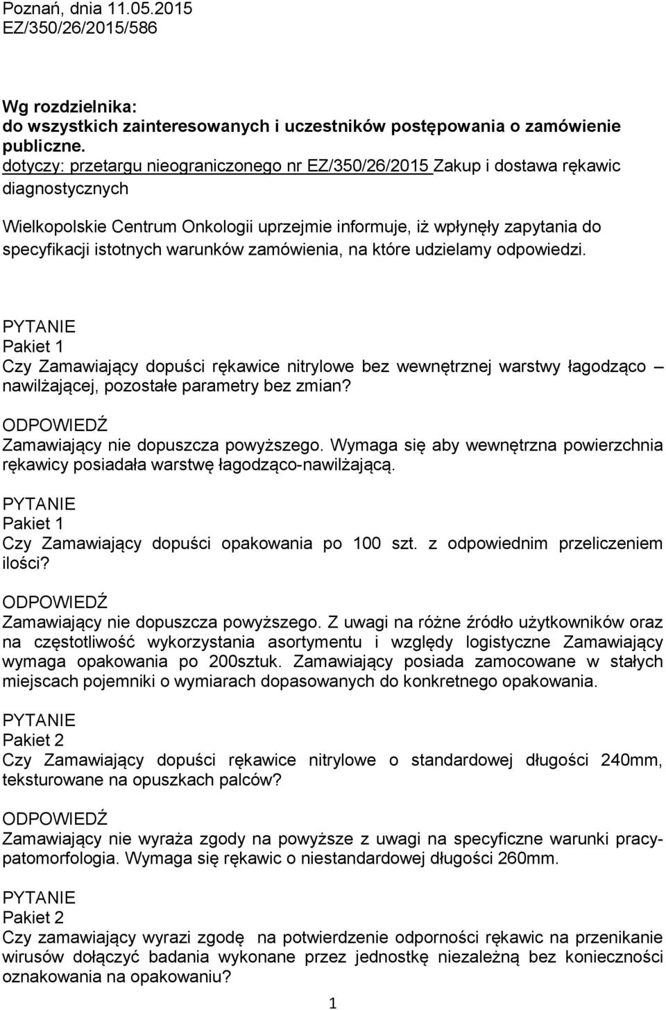 warunków zamówienia, na które udzielamy odpowiedzi. Czy Zamawiający dopuści rękawice nitrylowe bez wewnętrznej warstwy łagodząco nawilżającej, pozostałe parametry bez zmian?