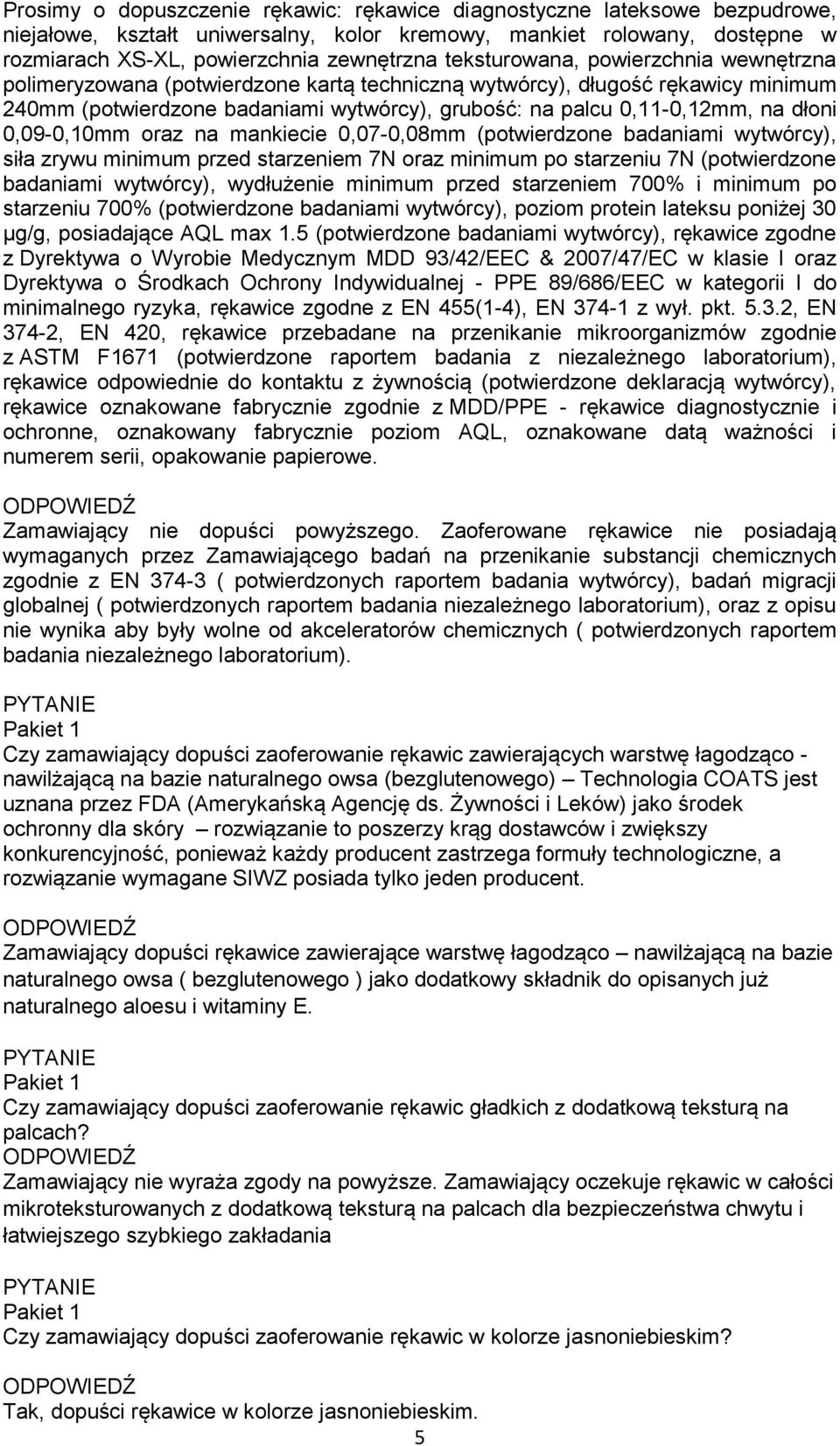 dłoni 0,09-0,10mm oraz na mankiecie 0,07-0,08mm (potwierdzone badaniami wytwórcy), siła zrywu minimum przed starzeniem 7N oraz minimum po starzeniu 7N (potwierdzone badaniami wytwórcy), wydłużenie