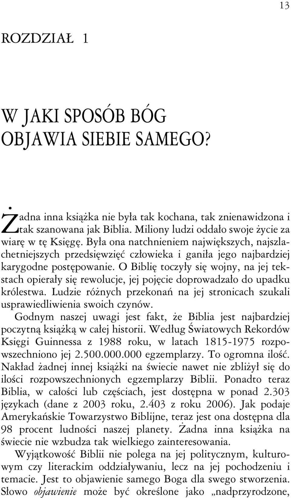 O Biblię toczyły się wojny, na jej tekstach opierały się rewolucje, jej pojęcie doprowadzało do upadku królestwa. Ludzie różnych przekonań na jej stronicach szukali usprawiedliwienia swoich czynów.